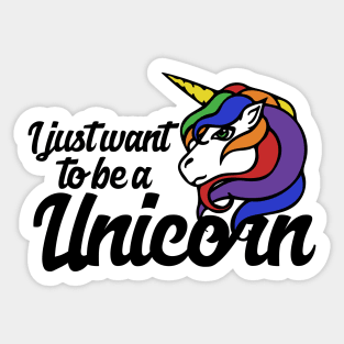 I just want to be a Unicorn Sticker